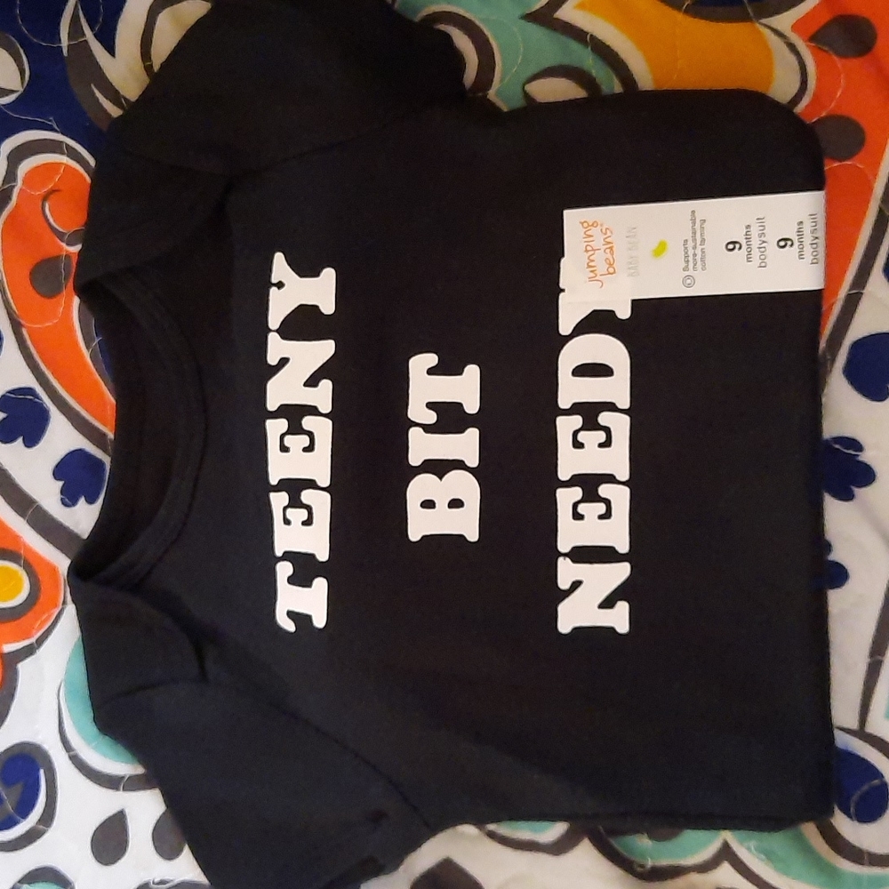 NWT 'Teeny Bit Needy' 9-month onesie.